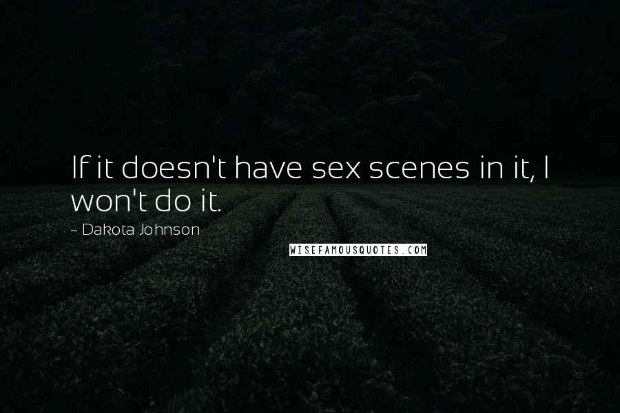 Dakota Johnson Quotes: If it doesn't have sex scenes in it, I won't do it.