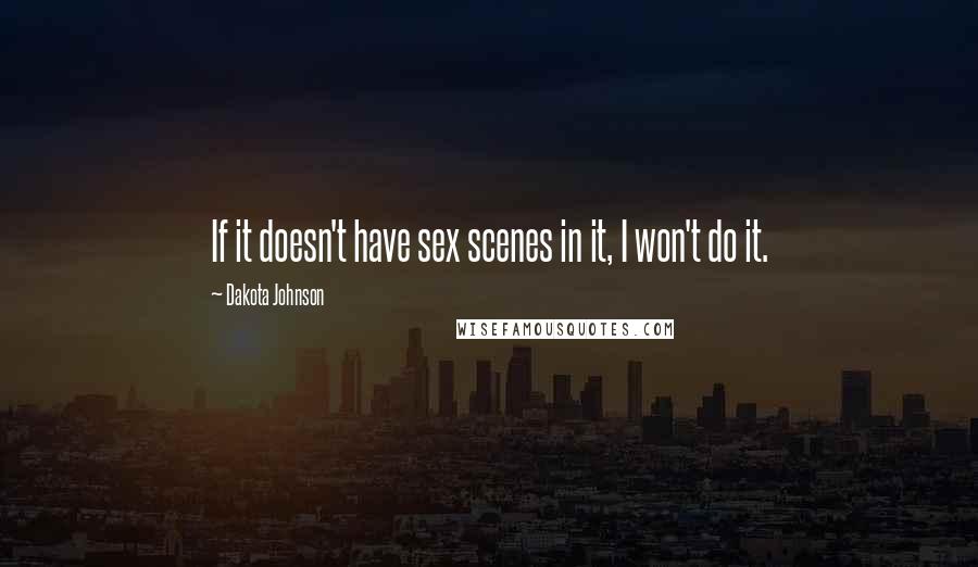 Dakota Johnson Quotes: If it doesn't have sex scenes in it, I won't do it.