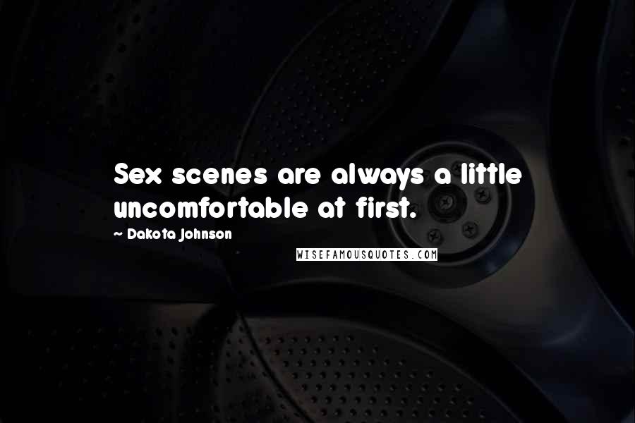 Dakota Johnson Quotes: Sex scenes are always a little uncomfortable at first.