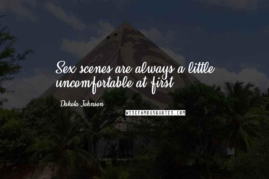 Dakota Johnson Quotes: Sex scenes are always a little uncomfortable at first.