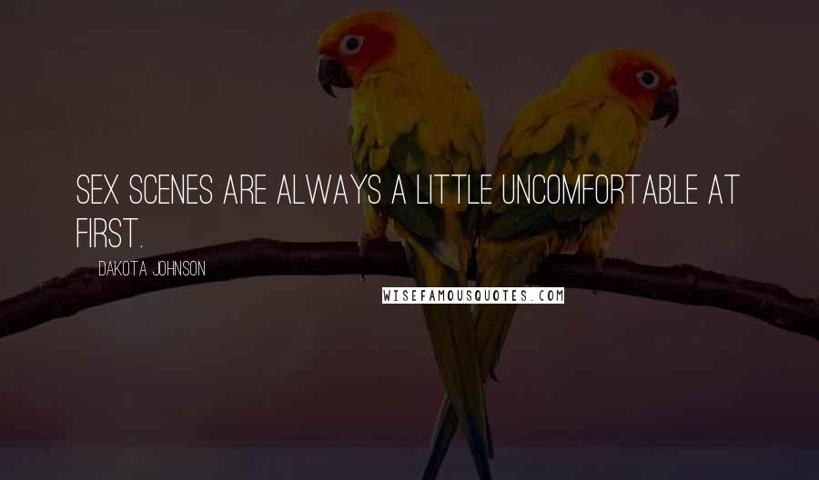Dakota Johnson Quotes: Sex scenes are always a little uncomfortable at first.