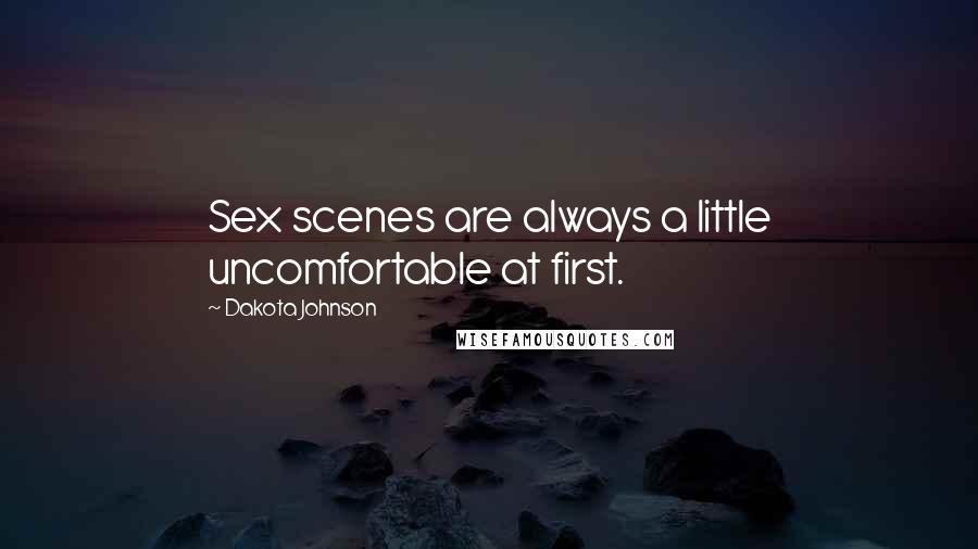 Dakota Johnson Quotes: Sex scenes are always a little uncomfortable at first.