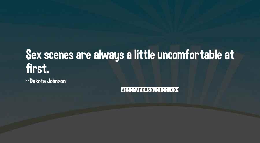 Dakota Johnson Quotes: Sex scenes are always a little uncomfortable at first.