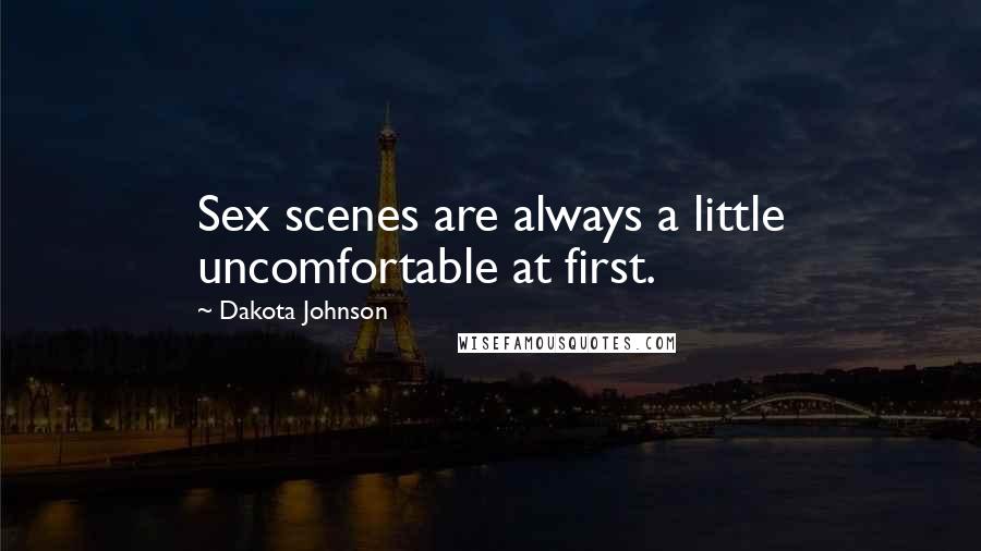 Dakota Johnson Quotes: Sex scenes are always a little uncomfortable at first.