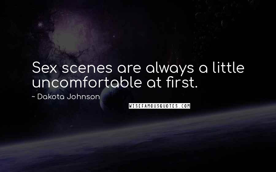 Dakota Johnson Quotes: Sex scenes are always a little uncomfortable at first.