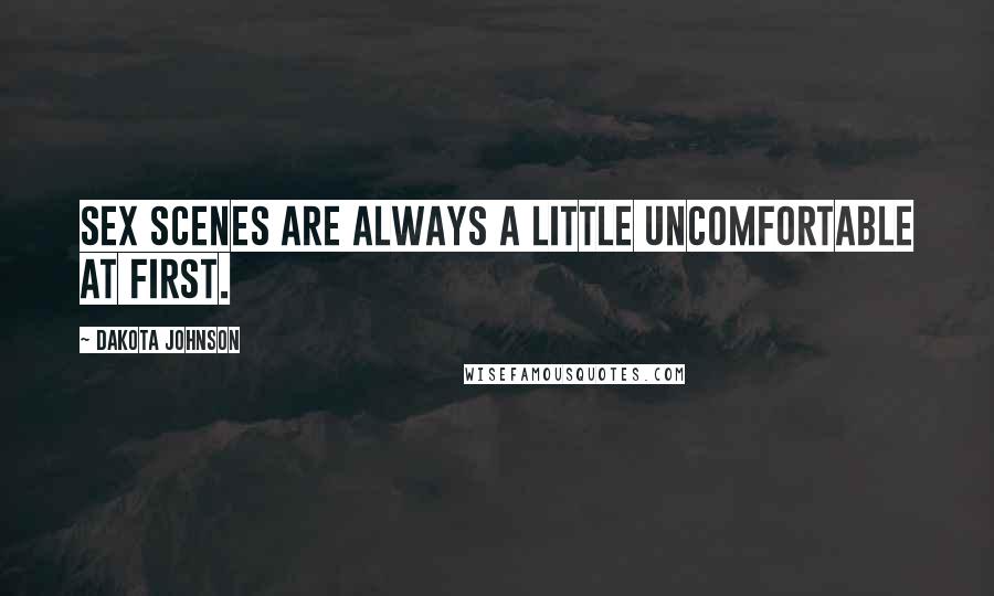 Dakota Johnson Quotes: Sex scenes are always a little uncomfortable at first.