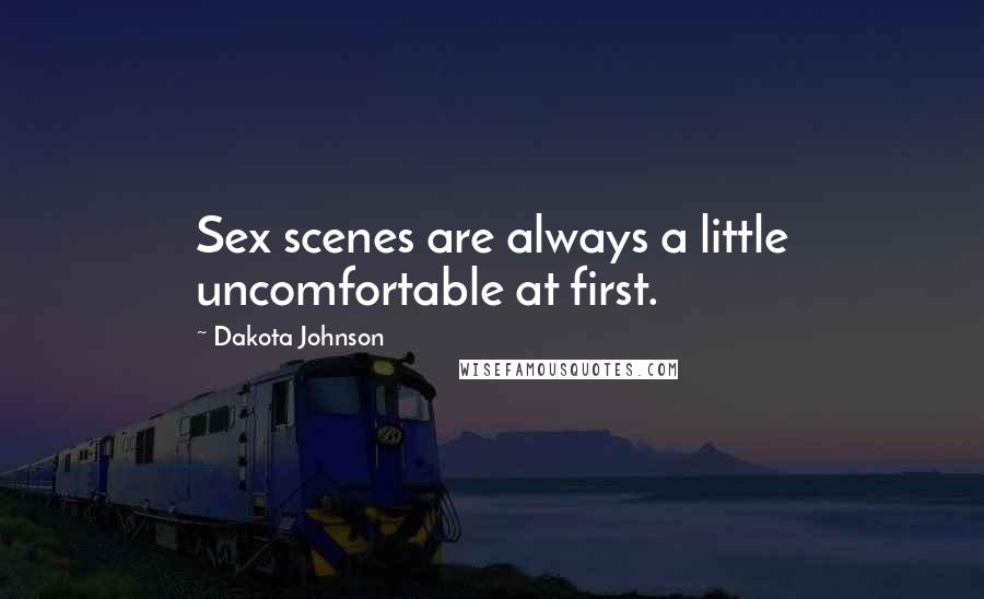 Dakota Johnson Quotes: Sex scenes are always a little uncomfortable at first.