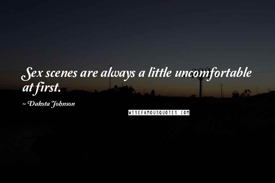 Dakota Johnson Quotes: Sex scenes are always a little uncomfortable at first.