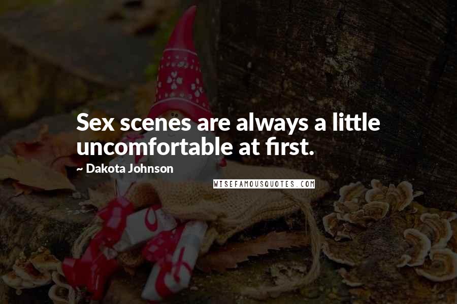 Dakota Johnson Quotes: Sex scenes are always a little uncomfortable at first.