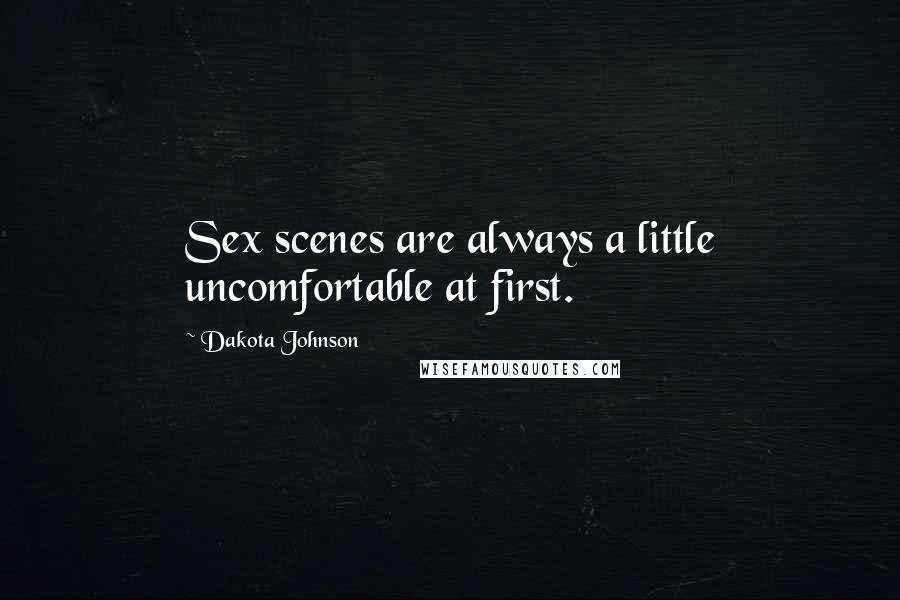 Dakota Johnson Quotes: Sex scenes are always a little uncomfortable at first.