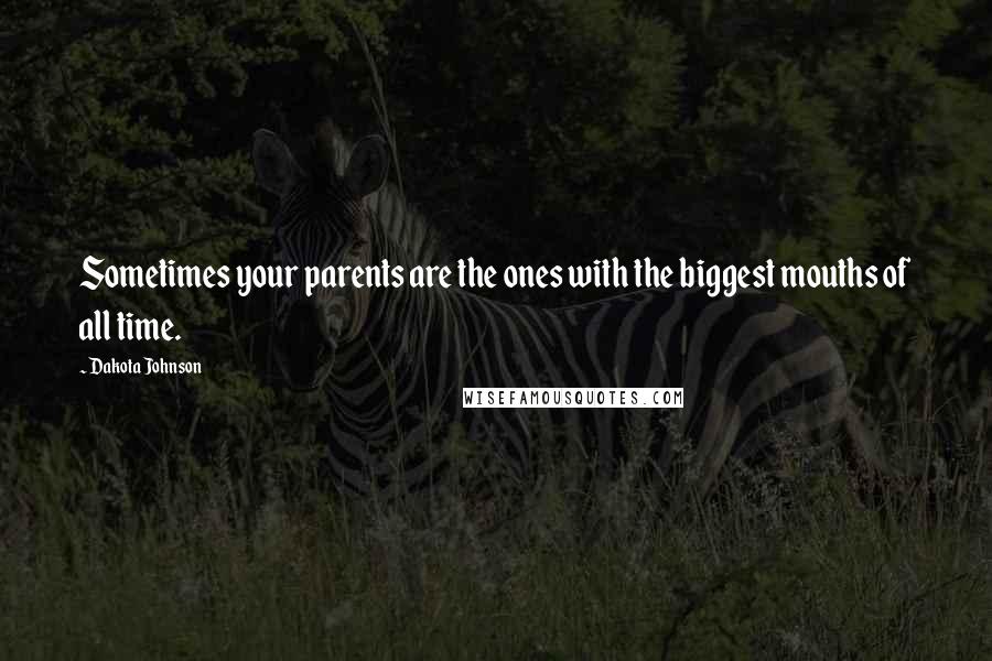 Dakota Johnson Quotes: Sometimes your parents are the ones with the biggest mouths of all time.