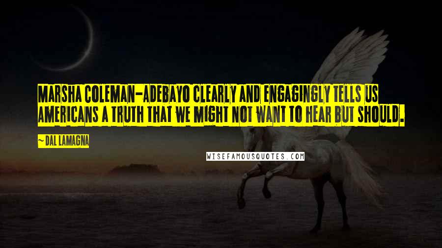 Dal LaMagna Quotes: Marsha Coleman-Adebayo clearly and engagingly tells us Americans a truth that we might not want to hear but should.