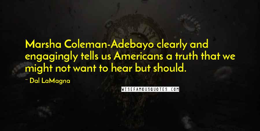 Dal LaMagna Quotes: Marsha Coleman-Adebayo clearly and engagingly tells us Americans a truth that we might not want to hear but should.