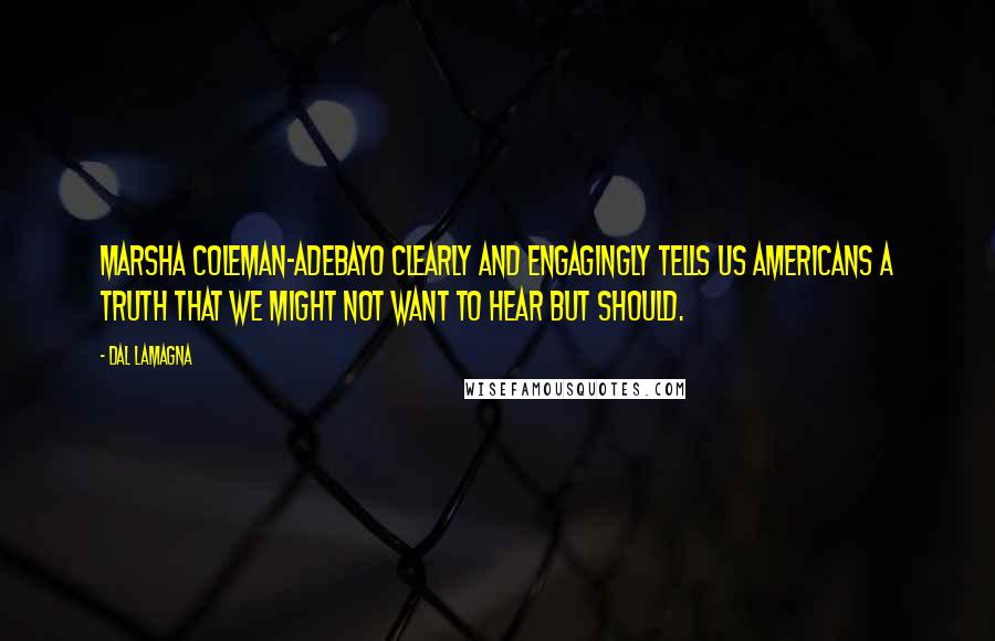 Dal LaMagna Quotes: Marsha Coleman-Adebayo clearly and engagingly tells us Americans a truth that we might not want to hear but should.