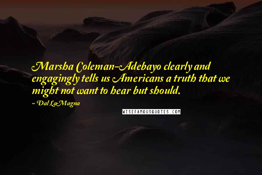 Dal LaMagna Quotes: Marsha Coleman-Adebayo clearly and engagingly tells us Americans a truth that we might not want to hear but should.