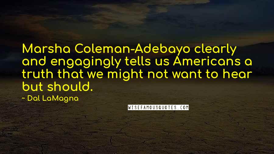 Dal LaMagna Quotes: Marsha Coleman-Adebayo clearly and engagingly tells us Americans a truth that we might not want to hear but should.