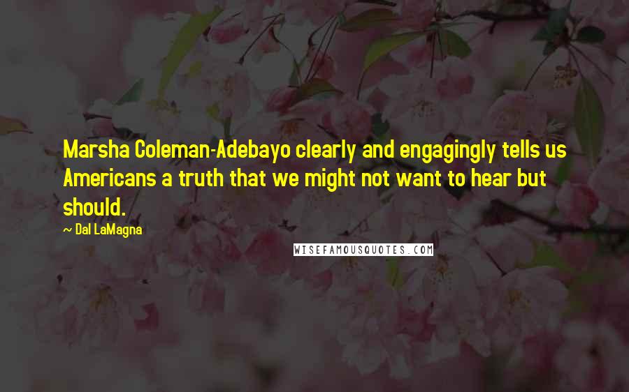 Dal LaMagna Quotes: Marsha Coleman-Adebayo clearly and engagingly tells us Americans a truth that we might not want to hear but should.