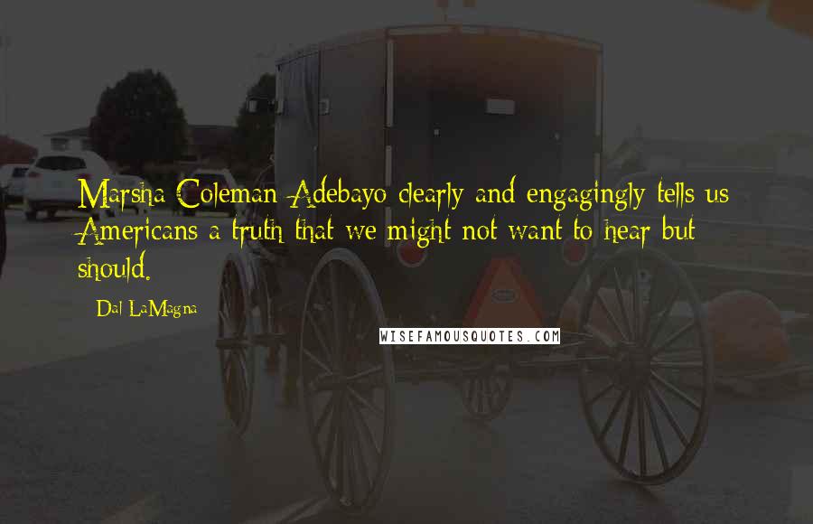 Dal LaMagna Quotes: Marsha Coleman-Adebayo clearly and engagingly tells us Americans a truth that we might not want to hear but should.