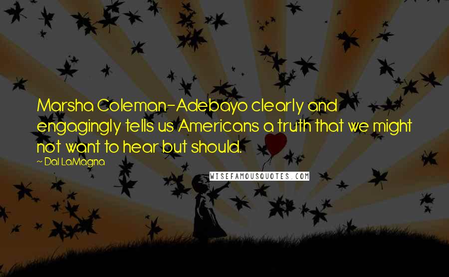 Dal LaMagna Quotes: Marsha Coleman-Adebayo clearly and engagingly tells us Americans a truth that we might not want to hear but should.