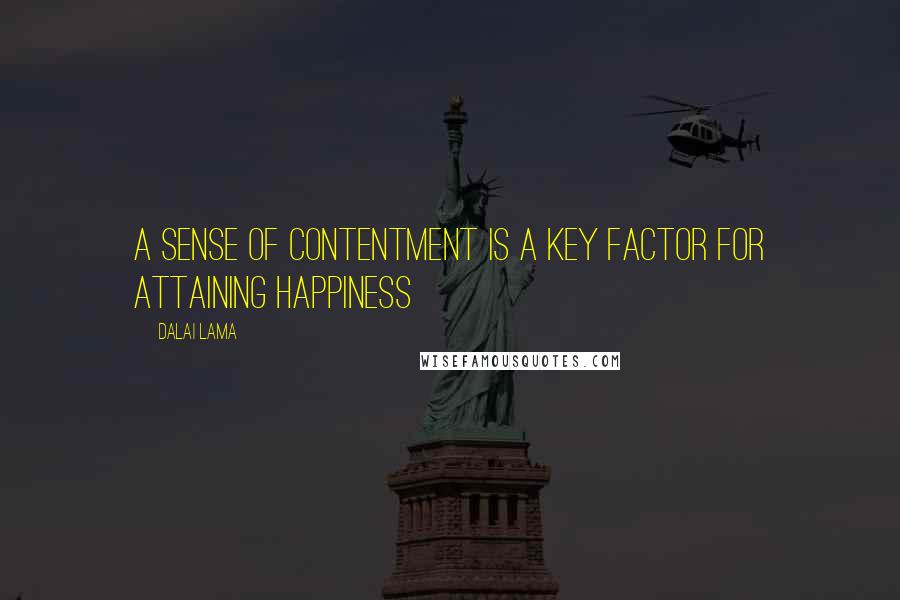 Dalai Lama Quotes: A sense of contentment is a key factor for attaining happiness