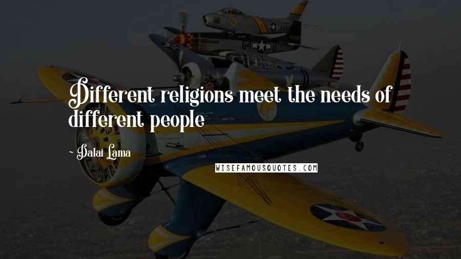 Dalai Lama Quotes: Different religions meet the needs of different people