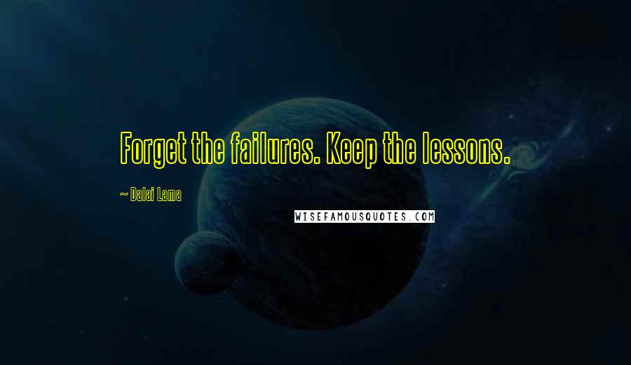 Dalai Lama Quotes: Forget the failures. Keep the lessons.