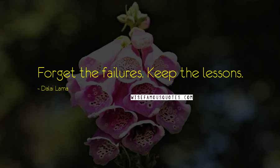 Dalai Lama Quotes: Forget the failures. Keep the lessons.