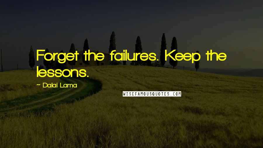 Dalai Lama Quotes: Forget the failures. Keep the lessons.