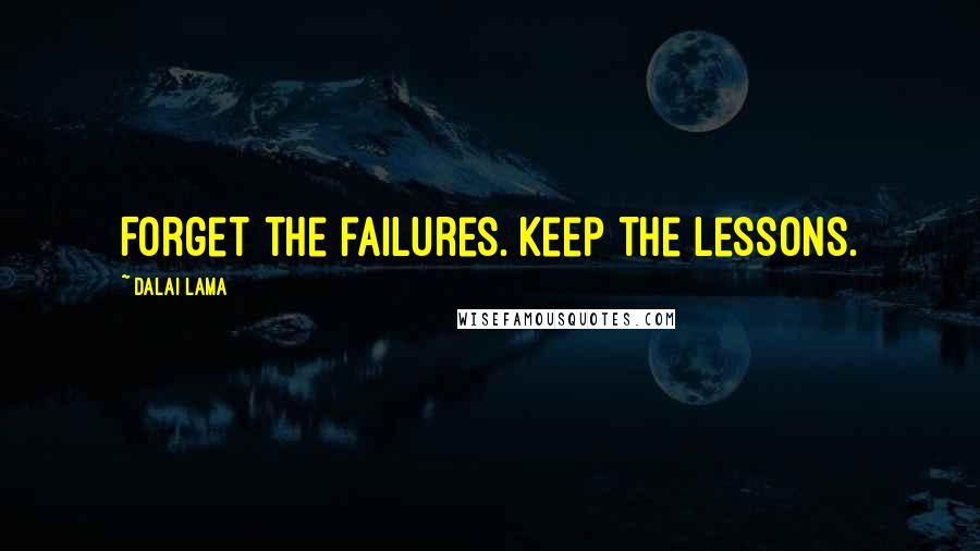 Dalai Lama Quotes: Forget the failures. Keep the lessons.