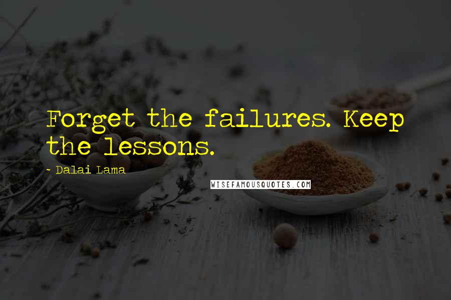 Dalai Lama Quotes: Forget the failures. Keep the lessons.