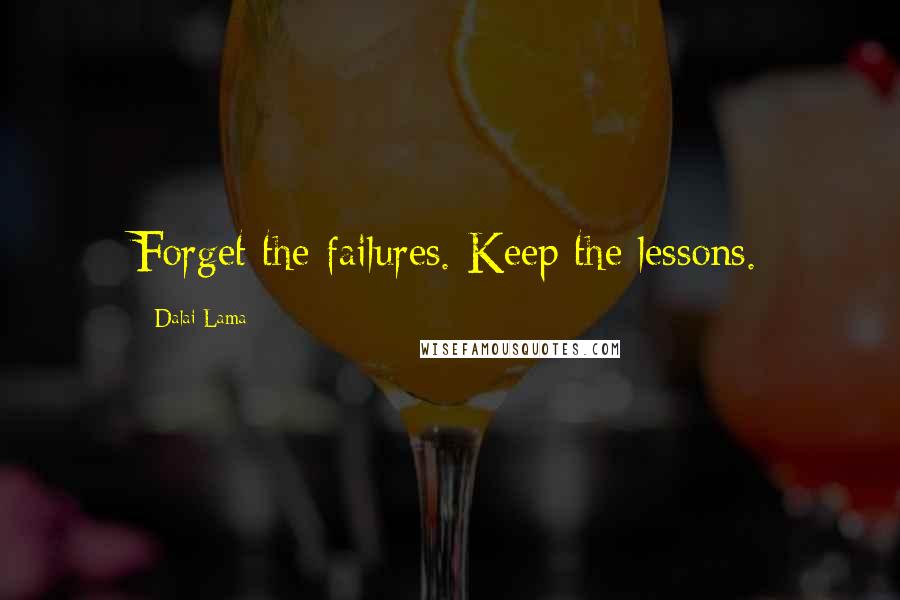 Dalai Lama Quotes: Forget the failures. Keep the lessons.