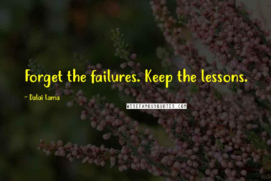 Dalai Lama Quotes: Forget the failures. Keep the lessons.