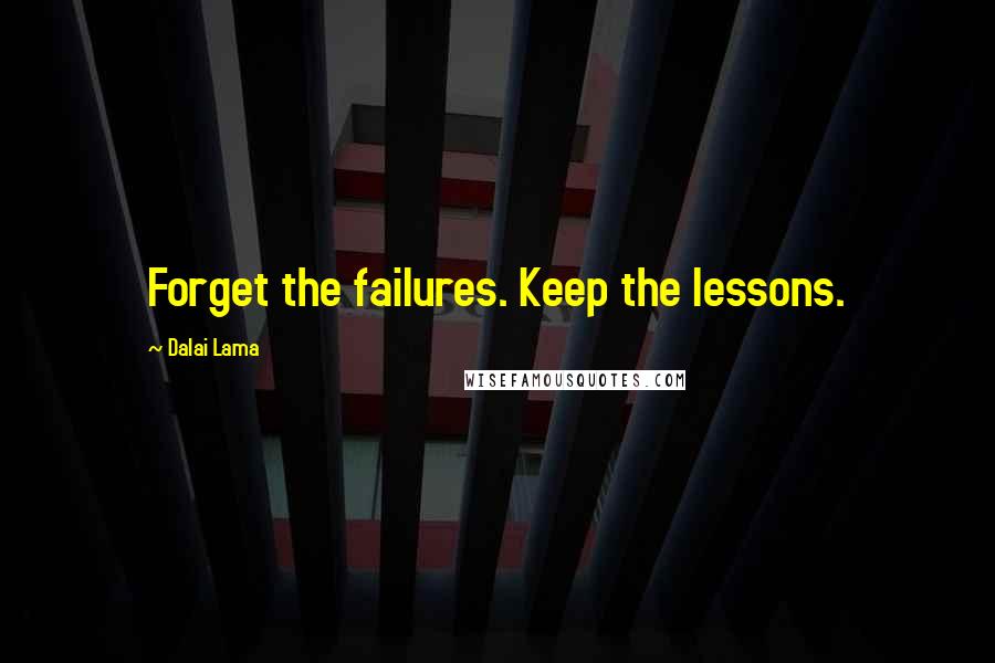 Dalai Lama Quotes: Forget the failures. Keep the lessons.