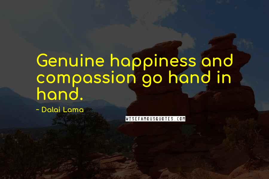 Dalai Lama Quotes: Genuine happiness and compassion go hand in hand.