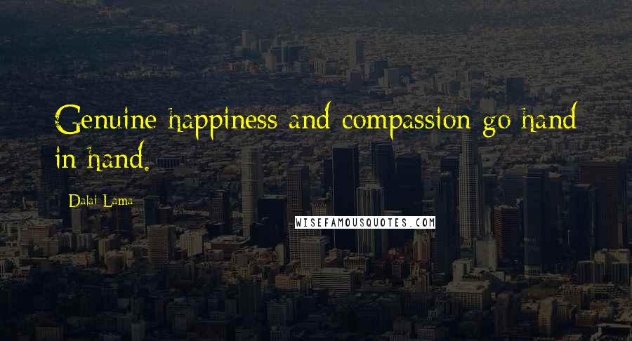 Dalai Lama Quotes: Genuine happiness and compassion go hand in hand.