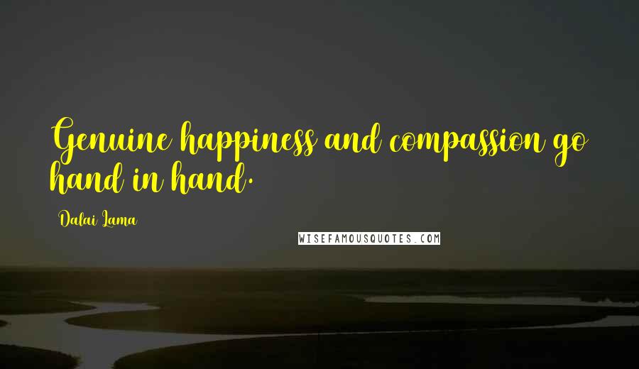 Dalai Lama Quotes: Genuine happiness and compassion go hand in hand.