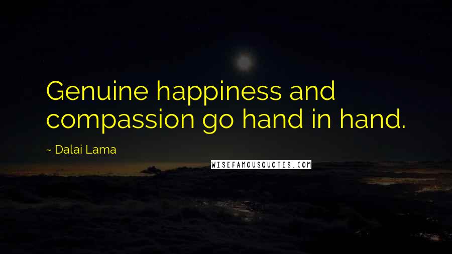Dalai Lama Quotes: Genuine happiness and compassion go hand in hand.