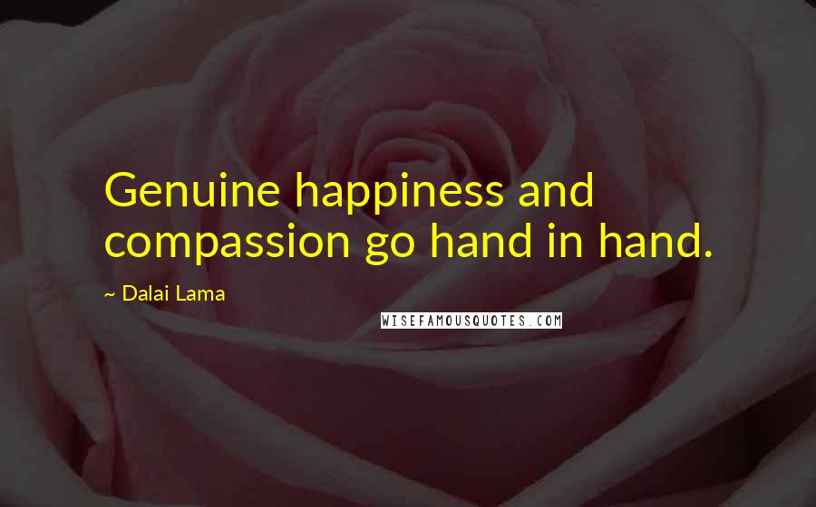 Dalai Lama Quotes: Genuine happiness and compassion go hand in hand.