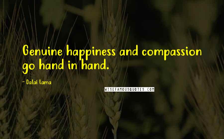 Dalai Lama Quotes: Genuine happiness and compassion go hand in hand.