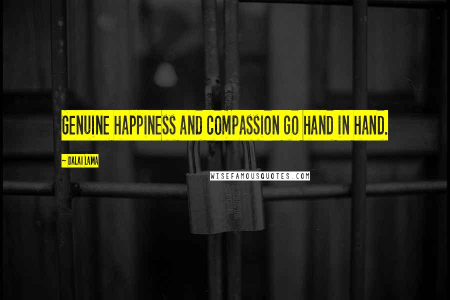 Dalai Lama Quotes: Genuine happiness and compassion go hand in hand.