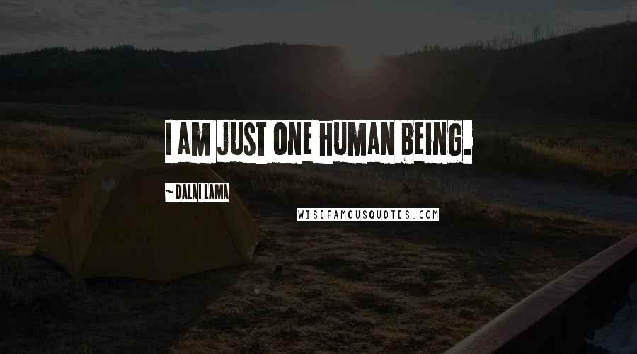 Dalai Lama Quotes: I am just one human being.