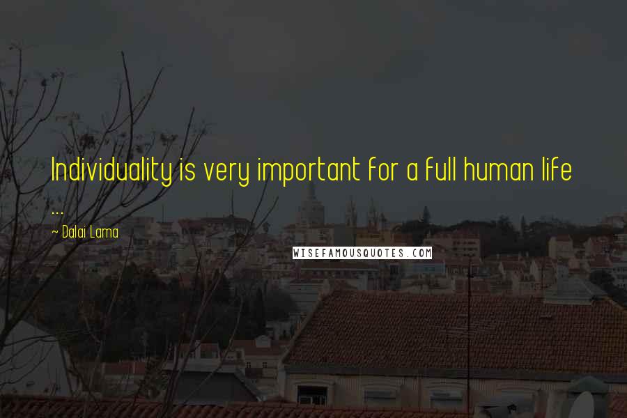 Dalai Lama Quotes: Individuality is very important for a full human life ...