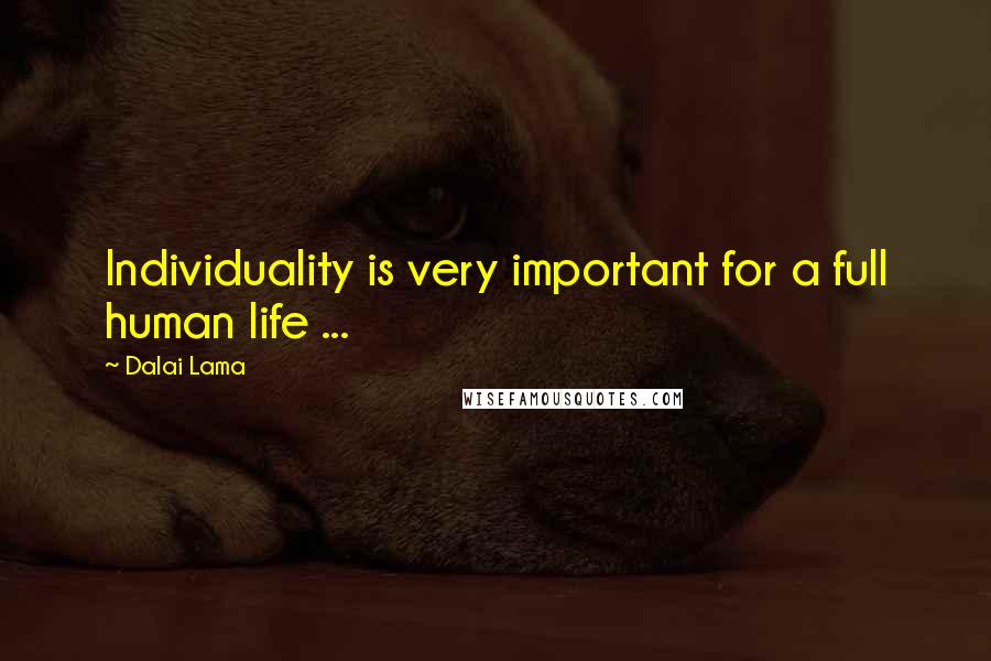 Dalai Lama Quotes: Individuality is very important for a full human life ...