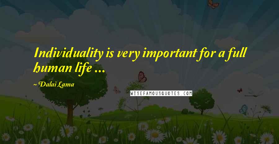 Dalai Lama Quotes: Individuality is very important for a full human life ...