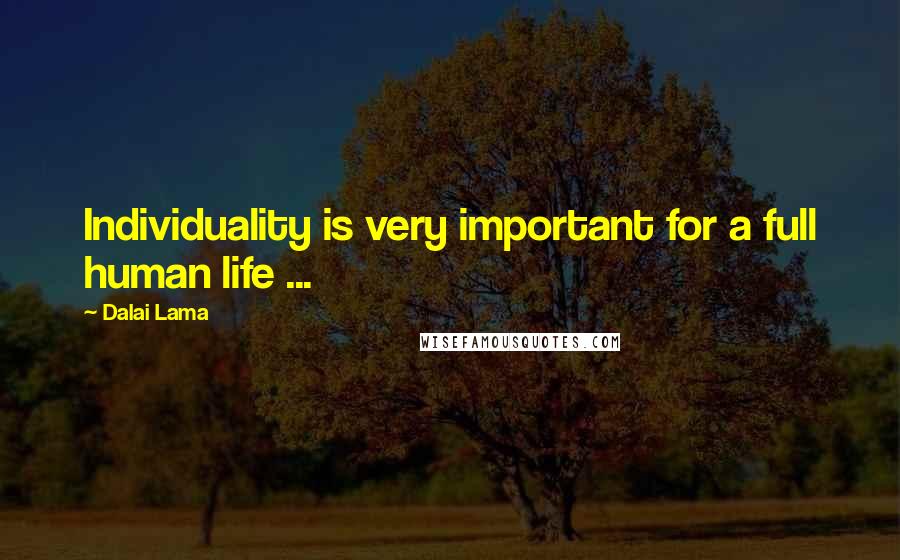 Dalai Lama Quotes: Individuality is very important for a full human life ...