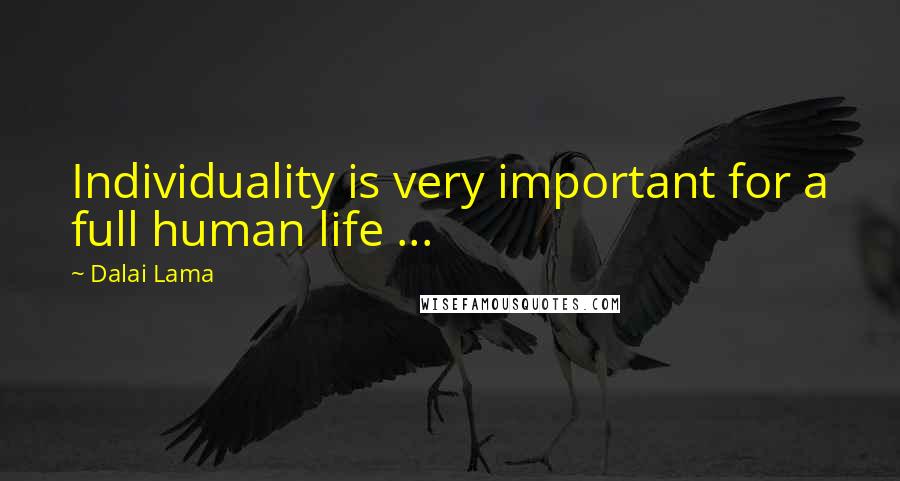 Dalai Lama Quotes: Individuality is very important for a full human life ...