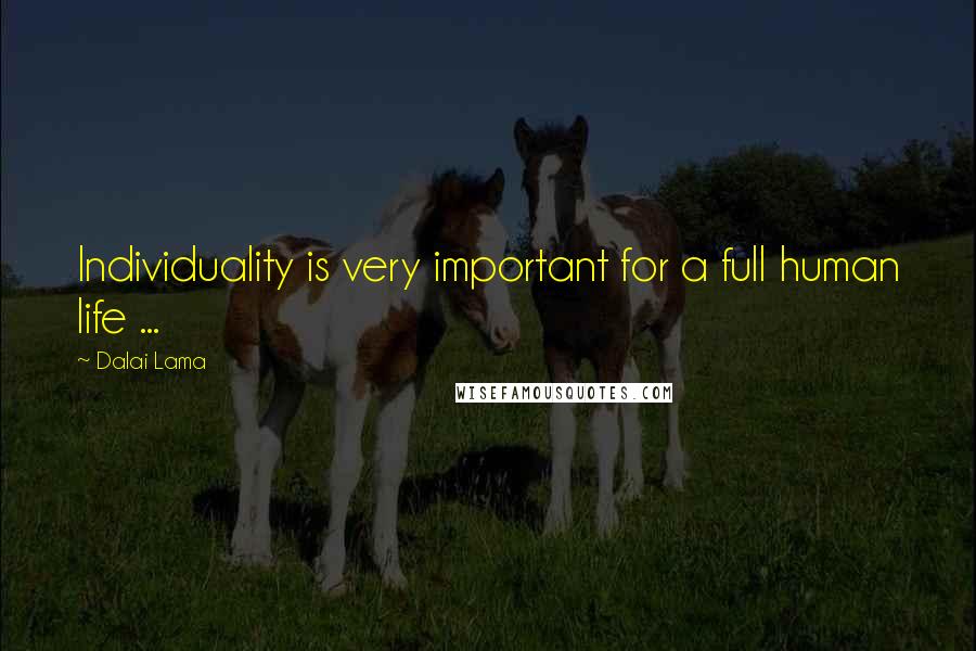 Dalai Lama Quotes: Individuality is very important for a full human life ...