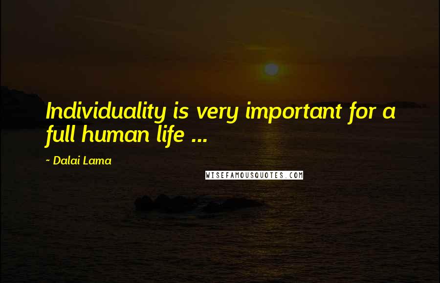 Dalai Lama Quotes: Individuality is very important for a full human life ...