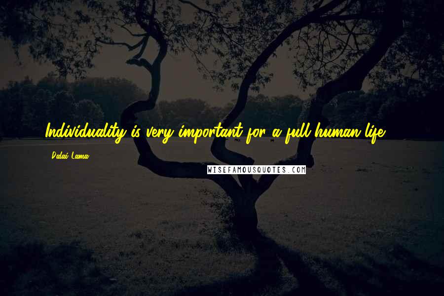 Dalai Lama Quotes: Individuality is very important for a full human life ...