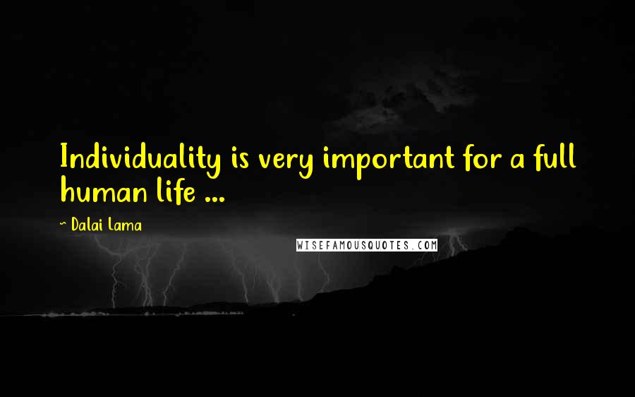 Dalai Lama Quotes: Individuality is very important for a full human life ...